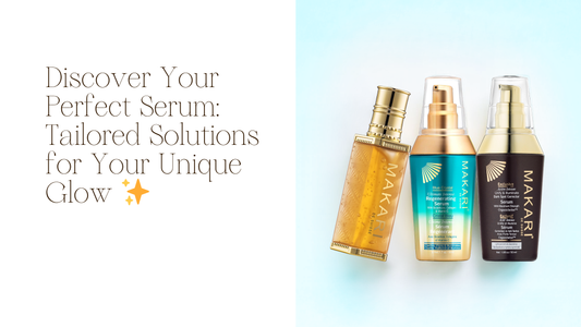 Find Your Perfect Match: Which MAKARI Serum is Right for You?